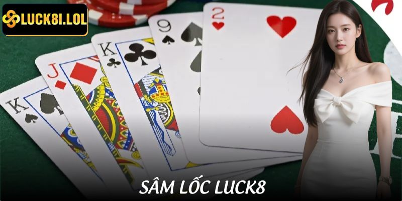 Cách Đánh Sâm Lốc LUCK8 Để Thắng Liên Tiếp 5 Ván Liền